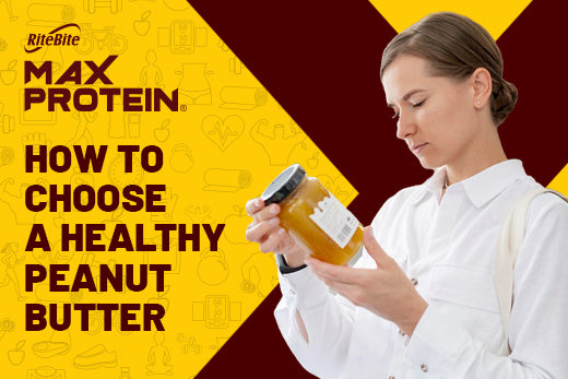 How to Choose a healthy peanut butter? – RiteBite Max Protein